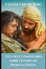 Estudo e Comentario sobre o Livro do Profeta Oseias af Steven Van de Berg