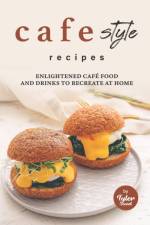 Cafe Style Recipes af Tyler Sweet