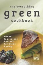 Everything Green Cookbook af Keanu Wood