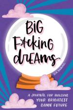 Big F*cking Dreams af D.A. Sarac