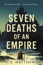 Seven Deaths of an Empire af G R Matthews