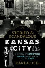Storied & Scandalous Kansas City af Karla Deel