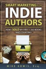 Smart Marketing for Indie Authors af Mike Kowis