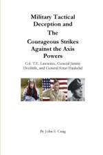 Military Tactical Deception and The Courageous Strikes Against the Axis Powers af John S Craig