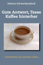 Gute Antwort, Tasse Kaffee hinterher af Helmut Schweckendieck