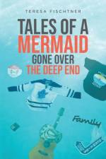 Tales of a Mermaid Gone Over The Deep End af Teresa Fischtner