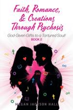 Faith, Romance, and Creations Through Psychosis af Megan Jackson Hall