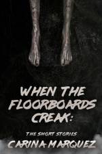 When The Floorboards Creak af Carina Marquez