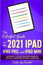 Colorful Guide to the 2021 iPad, iPad Pro, and iPad mini af Scott La Counte
