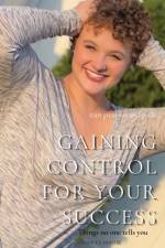 Gaining Control for Your Success af Candice Montie