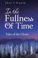 In the Fullness of Time af Jose F Cantu