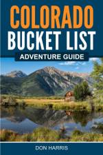 Colorado Bucket List Adventure Guide af Don Harris