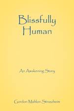 Blissfully Human af Gordon Mahlon Straszheim