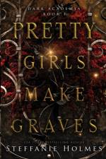 Pretty Girls Make Graves af Steffanie Holmes