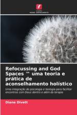 Refocussing and God Spaces (TM) uma teoria e pratica de aconselhamento holistico af Diane Divett