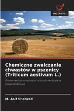 Chemiczne zwalczanie chwastow w pszenicy (Triticum aestivum L.) af M Asif Shehzad