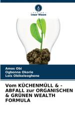 Vom KUECHENMUELL & -ABFALL zur ORGANISCHEN & GRUENEN WEALTH FORMULA af Amos Obi