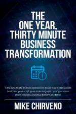 One Year, Thirty Minute Business Transformation af Mike Chirveno