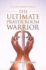 Ultimate Prayer Room Warrior af Pastor Simeon Dixon