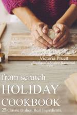 From Scratch Holiday Cookbook - Featuring Einkorn Flour af Victoria Pruett