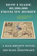 How I Made $3,200,000 from My Hobby af Michael H Bernhart