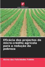 Eficacia dos projectos de micro-credito agricola para a reducao da pobreza af Alcino Das Felicidades Fabião