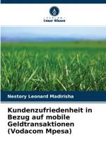 Kundenzufriedenheit in Bezug auf mobile Geldtransaktionen (Vodacom Mpesa) af Nestory Leonard Madirisha
