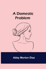 Domestic Problem af Abby Morton Diaz