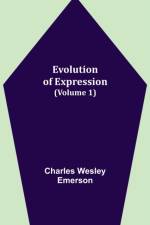 Evolution of Expression (Volume 1) af Charles Wesley Emerson