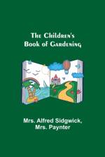 Children's Book of Gardening af Mrs Alfred Sidgwick
