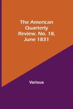 American Quarterly Review, No. 18, June 1831 af Various