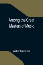 Among the Great Masters of Music af Walter Rowlands