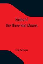 Exiles of the Three Red Moons af Carl Selwyn