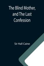 Blind Mother, and The Last Confession af Sir Hall Caine