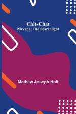 Chit-Chat; Nirvana; The Searchlight af Mathew Joseph Holt