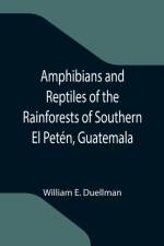 Amphibians and Reptiles of the Rainforests of Southern El Peten, Guatemala af William E Duellman