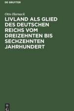 Livland ALS Glied Des Deutschen Reichs Vom Dreizehnten Bis Sechzehnten Jahrhundert af Otto Harnack