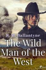The Wild Man of the West af R. M. Ballantyne