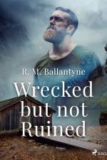 Wrecked but not Ruined af R. M. Ballantyne