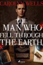 The Man Who Fell Through the Earth af Carolyn Wells