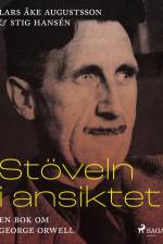 Stöveln i ansiktet, en bok om George Orwell af Lars Åke Augustsson