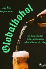 Globalkohol, en bok om den internationella alkoholindustrin i dag af Lars Åke Augustsson