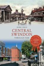 Central Swindon Through Time af Mark Child