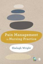 Pain Management in Nursing Practice af Shelagh (Dublin City University (DCU)) Wright