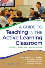 A Guide to Teaching in the Active Learning Classroom af Paul Baepler