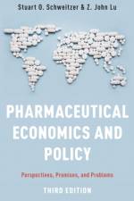 Pharmaceutical Economics and Policy af Stuart O. (Professor of Health Policy and Management Schweitzer