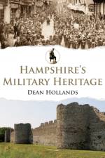 Hampshire's Military Heritage af Dean Hollands