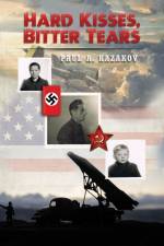 Hard Kisses, Bitter Tears af Paul A Kazakov