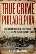 True Crime Philadelphia af Kathryn Canavan