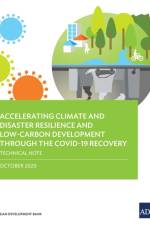 Accelerating Climate and Disaster Resilience and Low-Carbon Development through the COVID-19 Recovery af Asian Development Bank